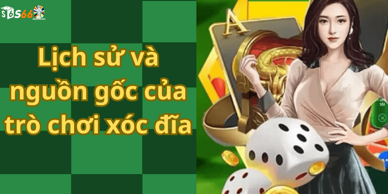 Lịch sử và nguồn gốc của trò chơi xóc đĩa