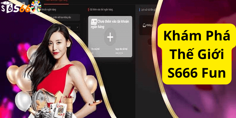 Khám Phá Thế Giới S666 Fun