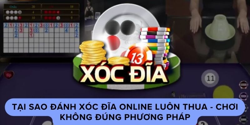Tại sao đánh xóc đĩa online luôn thua – Chơi không đúng phương pháp