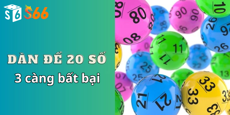 Các lời khuyên của bạn Dàn đề 20 số 3 càng bất bại