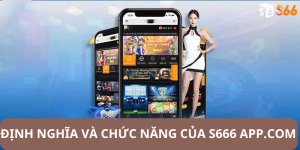 Định Nghĩa và Chức Năng Của S666 App.com