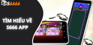 Tìm Hiểu Về S666 APP