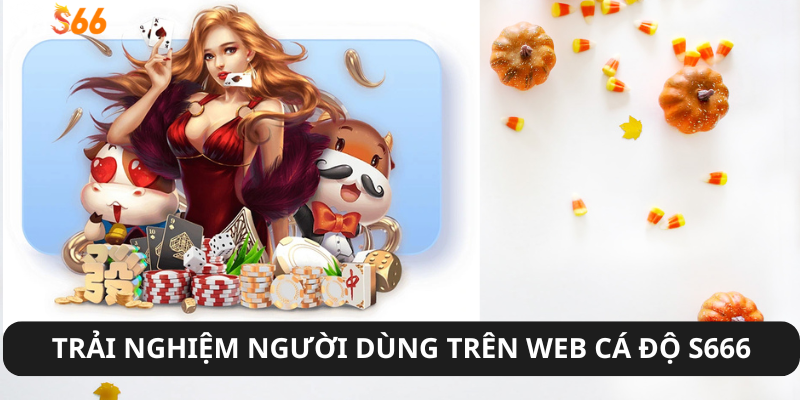 Giao diện thân thiện và trải nghiệm người dùng mượt mà trên web cá độ s666