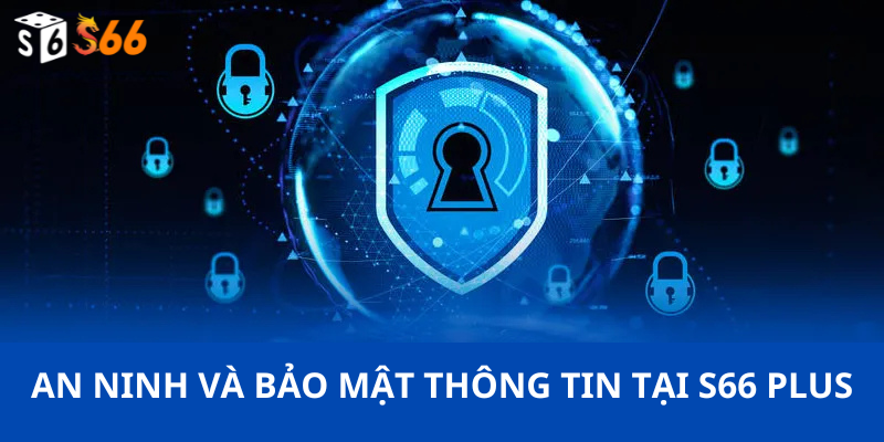 An ninh và bảo mật thông tin tại S66 Plus