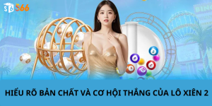 Hiểu rõ bản chất và cơ hội thắng của Lô Xiên 2
