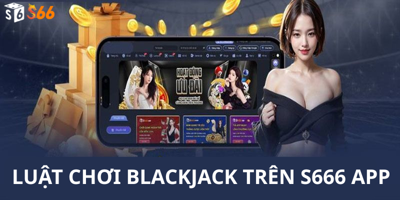 Giao diện và Trải Nghiệm Người Dùng trên S666 App