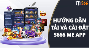 Hướng dẫn tải và cài đặt s666 me app