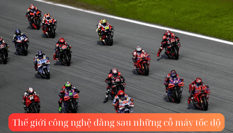 Thế giới công nghệ đằng sau những cỗ máy tốc độ