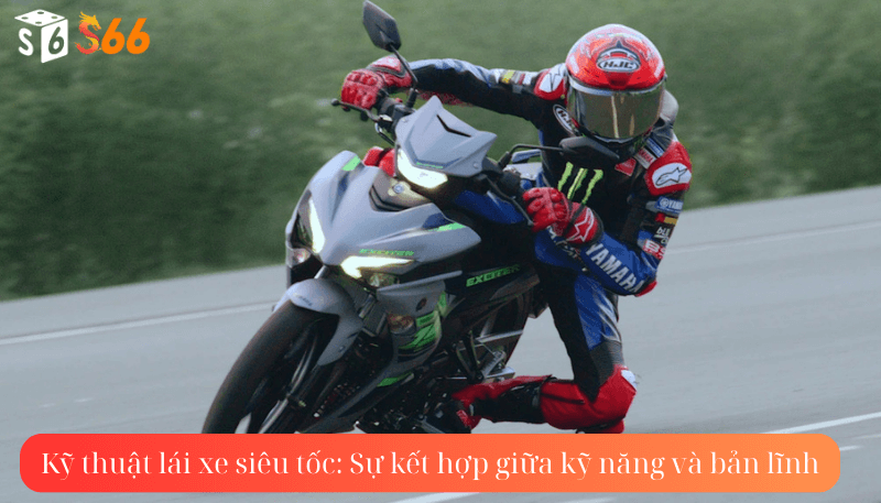 Kỹ thuật lái xe siêu tốc: Sự kết hợp giữa kỹ năng và bản lĩnh