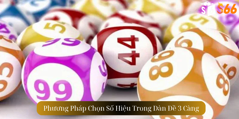 Phương Pháp Chọn Số Hiệu Trong Dàn Đề 3 Càng