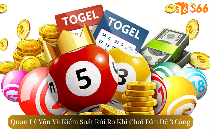 Quản Lý Vốn Và Kiểm Soát Rủi Ro Khi Chơi Dàn Đề 3 Càng