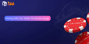 Hướng Dẫn Xác Minh Tài Khoản s6app