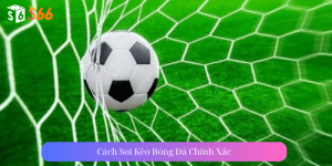 Cách Soi Kèo Bóng Đá Chính Xác