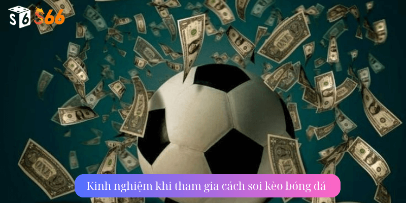 Kinh nghiệm khi tham gia cách soi kèo bóng đá