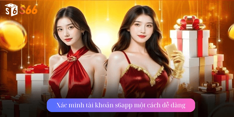 Xác minh tài khoản s6app một cách dễ dàng